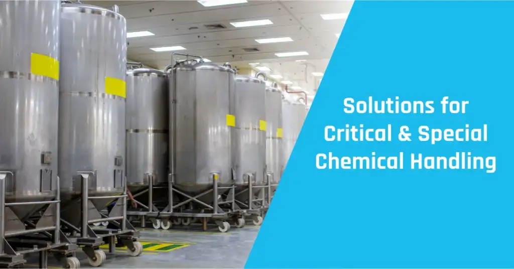 Solutions for Critical & Special Chemical Handling