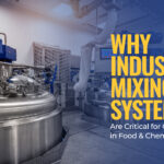 Why Industrial Mixing Systems Are Critical for Consistency in Food and Chemical Processing
