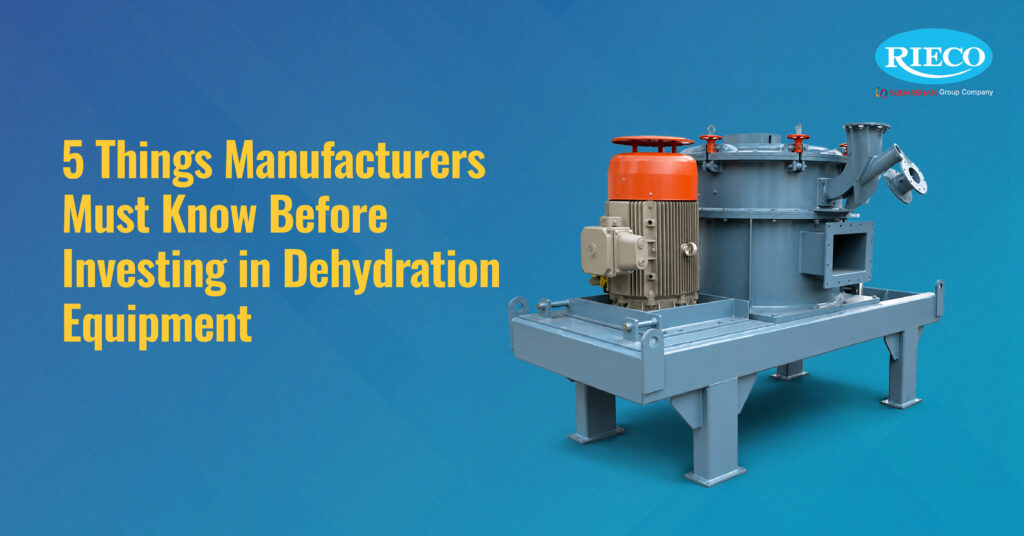 5 Things Manufacturers Must Know Before Investing in Dehydration Equipment